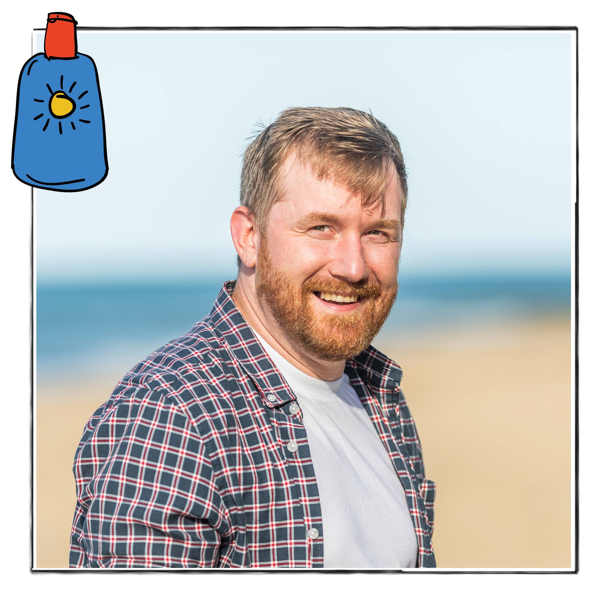 Image of a smiling man in a checked shirt against the background of a beach. It is framed by a sketch line and overlaid with a hand drawn image of a bottle of sun cream